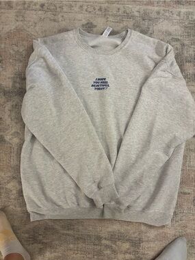 Source Unknown Grey Sweatshirt with Blue Text "I Hope You Feel Beautiful Today"